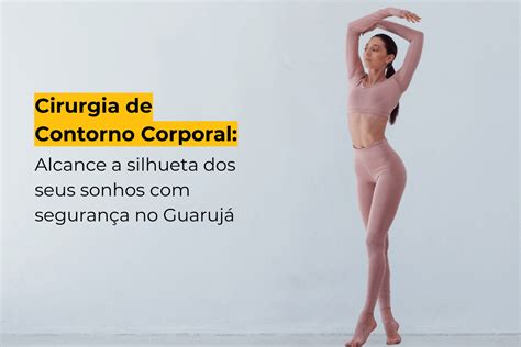 Cirurgia De Contorno Corporal Alcance A Silhueta Dos Seus Sonhos