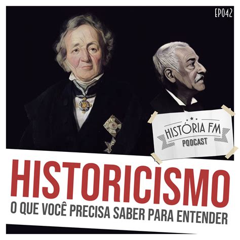 Historicismo O Que Voc Precisa Saber Para Entender Leitura