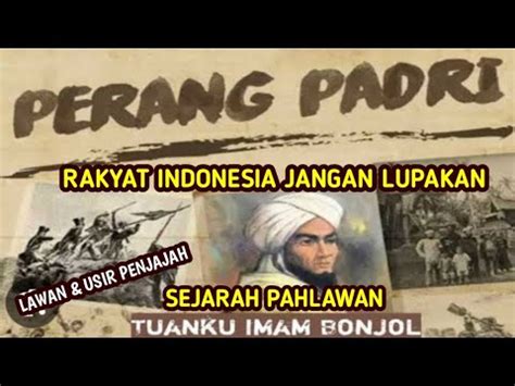 Sejarah Pahlawan Tuanku Imam Bonjol Dalam Perang Padri Lawan Penjajah