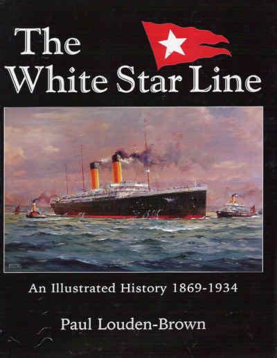 The White Star Line: An Illustrated History 1869 - 1934 - Titanic ...