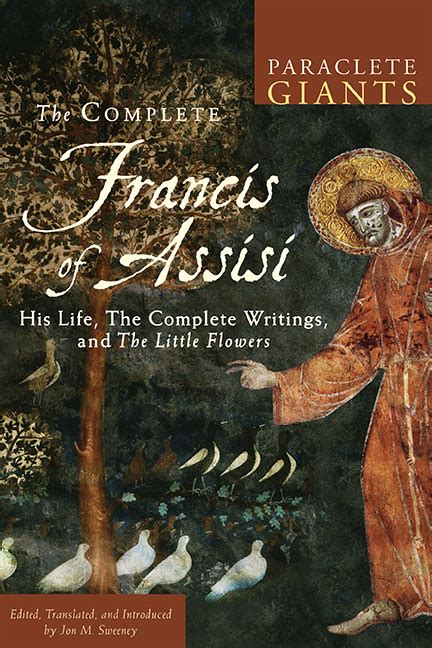 The Complete Francis Of Assisi His Life The Complete Writings And T