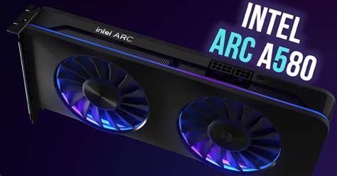 Intel Launches Arc A580 GPU for $179, an Affordable Rival to Radeon RX ...