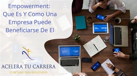 Empowerment Que Es Y Como Una Empresa Puede Beneficiarse De El