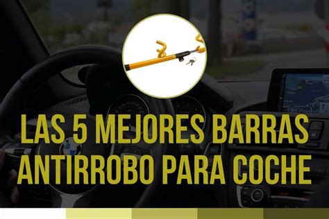 LAS 5 MEJORES BARRAS ANTIRROBO PARA COCHE Que Te Mejores Barra