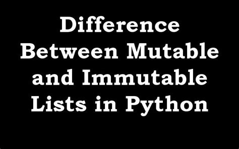 Difference Between Mutable And Immutable Lists In Python Geekscoders