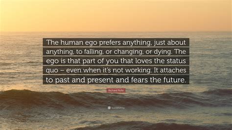 Richard Rohr Quote: “The human ego prefers anything, just about ...