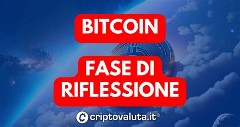 Bitcoin Che Succede Sul Breve Calo Della Forza Analisi Possibili