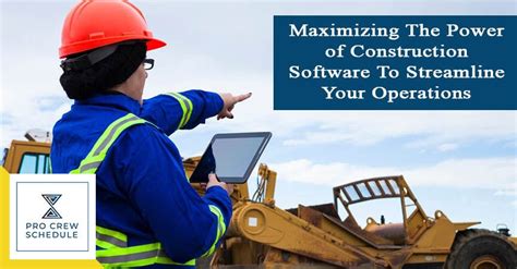 Maximizing The Power Of Construction Software To Streamline Your Operations Pro Crew Schedule