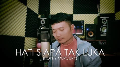 HATI SIAPA TAK LUKA Poppy Mercury Andrey Arief COVER YouTube