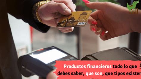 Productos Financieros Todo Lo Que Debes Saber Que Son Que Tipos Existen