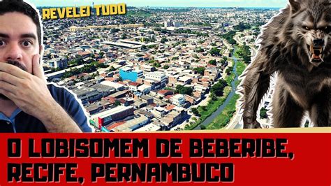 O LOBISOMEM DE BEBERIBE QUE ASSOMBROU O RECIFE ANTIGO Pernambuco