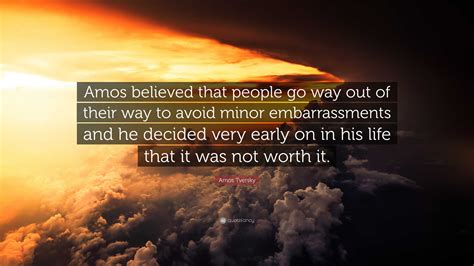 Amos Tversky Quote: “Amos believed that people go way out of their way to avoid minor ...