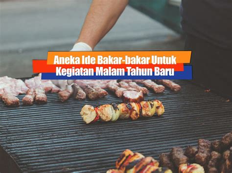 Ide Bakar Bakar Untuk Kegiatan Malam Tahun Baru Heydayat