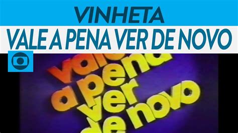 Vinheta De Abertura Do Vale A Pena Ver De Novo Youtube