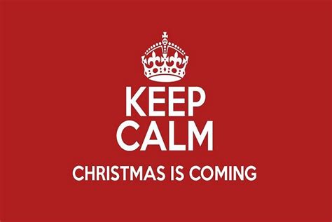 Keep Calm Christmas Is Coming Conquest Artenriching The Lives