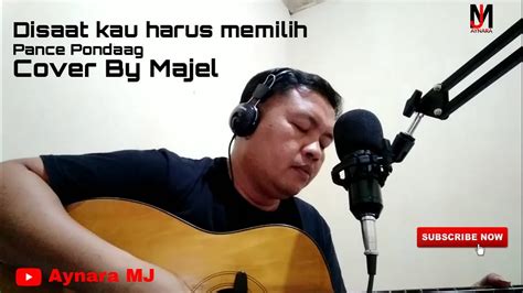 Disaat Kau Harus Memilih Pance Pondaag Cover By Majel Aynara Mj