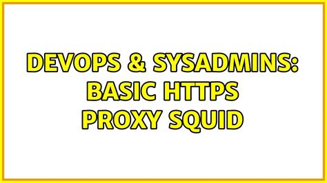 Devops Sysadmins Basic Https Proxy Squid Youtube