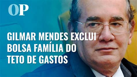 Ministro Gilmar Mendes Determina Bolsa Fam Lia Fora Do Teto De Gastos