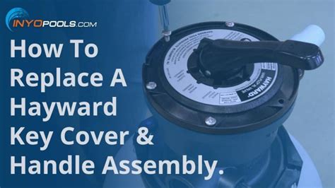 How To Replace A Hayward Key Cover Handle Assembly Inyopools