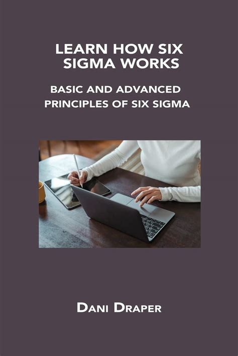 Learn How Six Sigma Works Basic And Advanced Principles Of Six Sigma