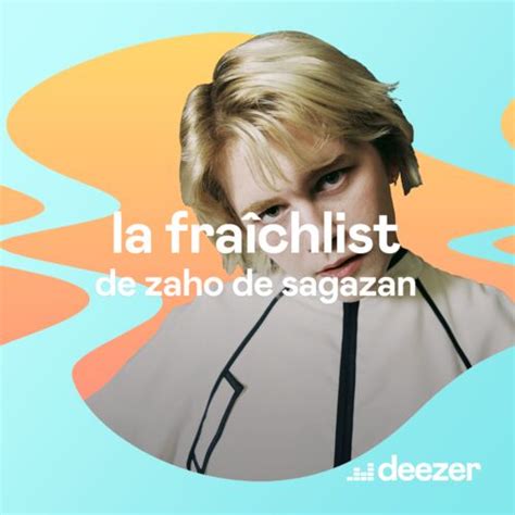 Playlist La Fra Chlist De Zaho De Sagazan Couter Sur Deezer