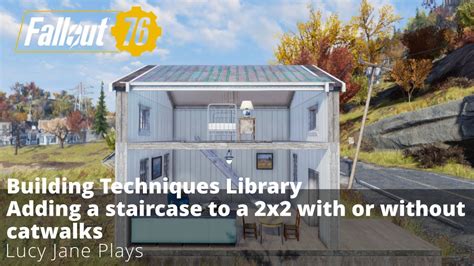 Fallout 76 Building Techniques Library Adding A Staircase To A 2x2 With Or Without Catwalks