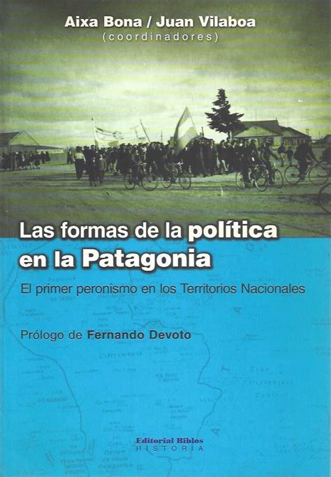 Bona Aixa Y Vilaboa Juan Las Formas De La Política En La Patagonia