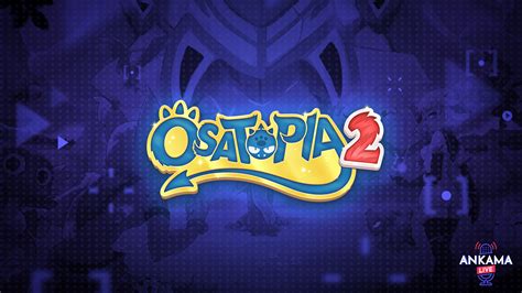 Un Ankama Live Pour Osatopia Info Actualit S Dofus Le Mmorpg