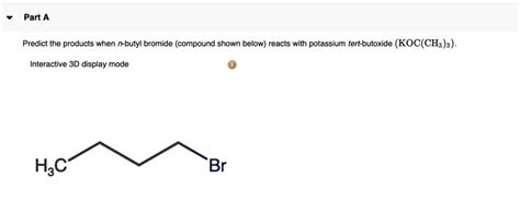 Solved Predict The Products When N Butyl Bromide Compound Shown Below