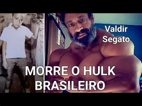 Morre Valdir Segato O Hulk Brasileiro Youtube