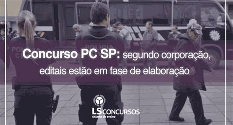 Concurso Pc Sp Segundo Corporação Editais Estão Em Fase De Elaboração Ls Ensino