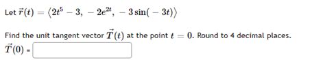 Solved Let R T 2t5−3 −2e2t −3sin −3t Find The Unit