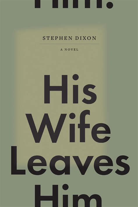 His Wife Leaves Him by Stephen Dixon