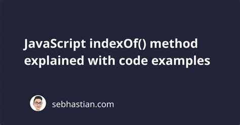 Javascript Indexof Method Explained With Code Examples Sebhastian