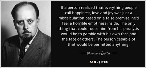 Vladimir Bartol quote: If a person realized that everything people call happiness, love...