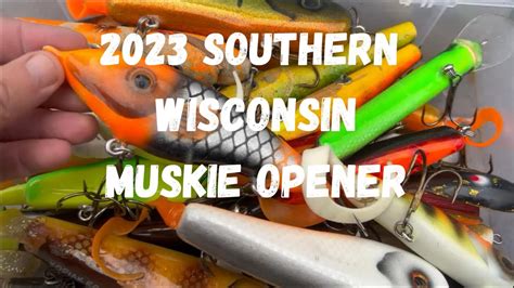 2023 Southern Wisconsin Muskie Opener Youtube