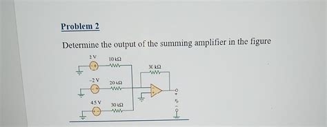 Solved Determine The Output Of The Summing Amplifier In The Chegg