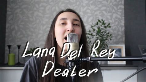 Lana Del Rey Dealer Vocal Cover YouTube