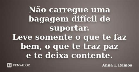 Não carregue uma bagagem difícil de Anna L Ramos Pensador