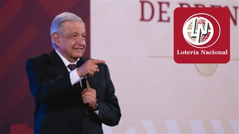 Amlo Anuncia Sorteo Especial De Loter A Nacional Estos Son Los Premios