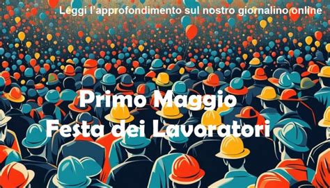 Il Primo Maggio La Storia Della Festa Dei Lavoratori In Breve Think