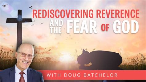 Rediscovering Reverence And The Fear Of God Doug Batchelor Youtube