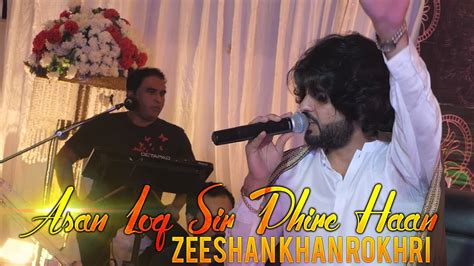 Asan Log Sir Phire Haan Singer Zeeshan Khan Rokhri That S All Folks