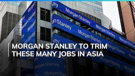 Morgan Stanley To Slash About 50 Investment Banking Jobs In Asia