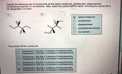 Solved Classify The Following Pair Of Compounds As He Same Compound