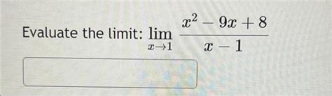 Solved Evaluate The Limit Limx→1x−1x2−9x8