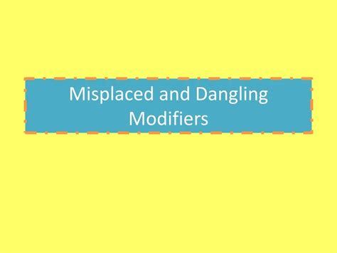 Ppt Misplaced And Dangling Modifiers Powerpoint Presentation Free Download Id143456