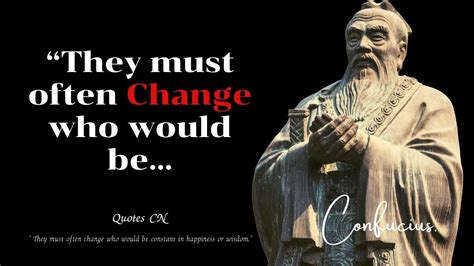 Confucius Quotes / " They must often change who would be constant in happiness or wi ...