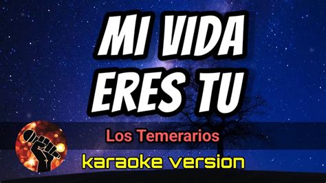 Mi Vida Eres Tú Los Temerarios karaoke version YouTube