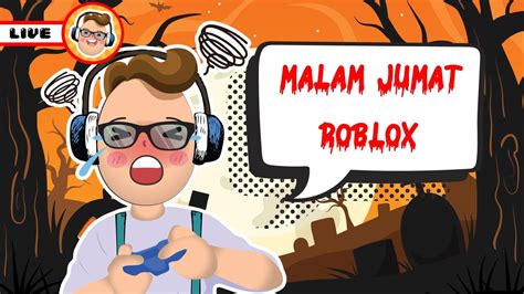 LIVE Malam Jumat Roblox Yang Berani Ayo Mabar YouTube